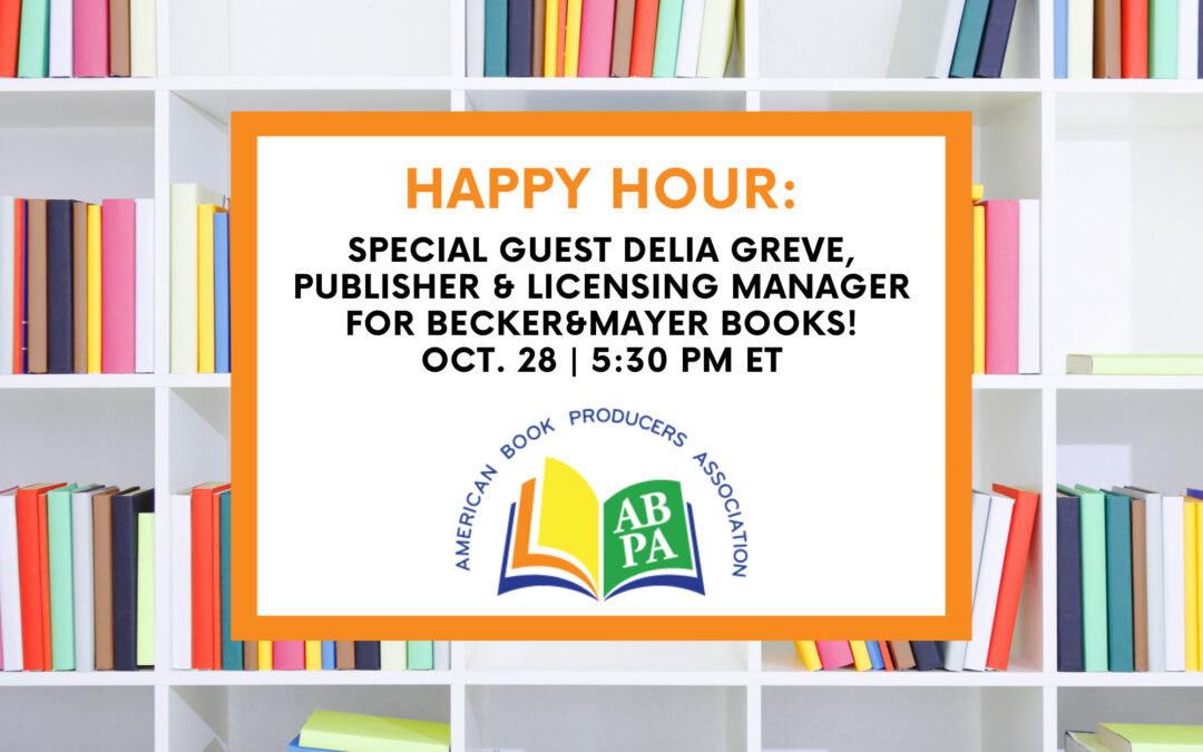 ABPA Happy Hour: Special Guest Delia Greve, Publisher and Licensing Manager for becker&mayer! books